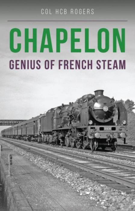 Chapelon, Genius of French Steam Crecy Publishing