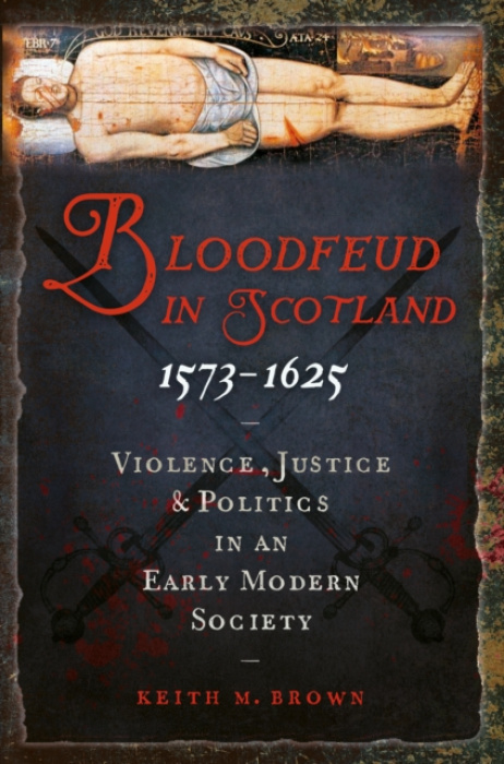 Birlinn General Bloodfeud in Scotland 1573-1625 - Brown, Keith M.