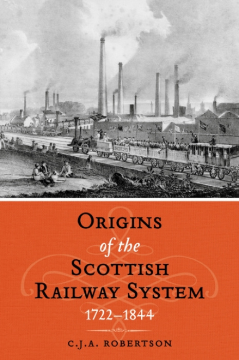 Birlinn General Origins of the Scottish Railway System - Robertson, C.J.A.