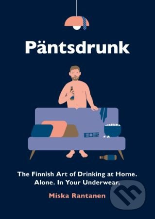 Päntsdrunk (The Finnish Art of Drinking at Home. Alone. In Your Underwear.) - kniha z kategorie Odborné a naučné