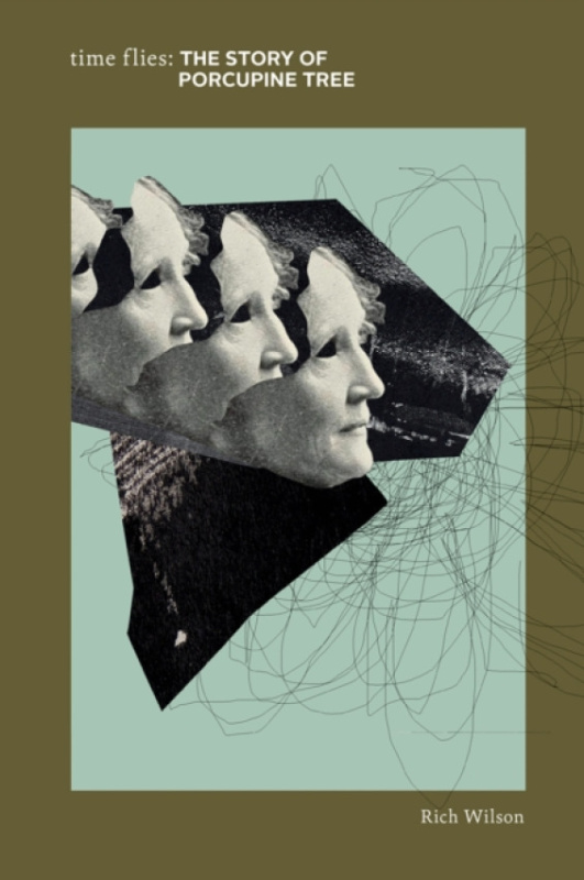 Essential Works Ltd Time Flies: The Story of Porcupine Tree - Wilson, Rich