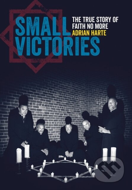 Small Victories (The True Story of Faith No More) - Adrian Harte - kniha z kategorie Umění, design a architektura