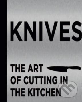 Knives (The art of cutting in the kitchen) - Didier 'Marius' Mouche - kniha z kategorie Kuchařky