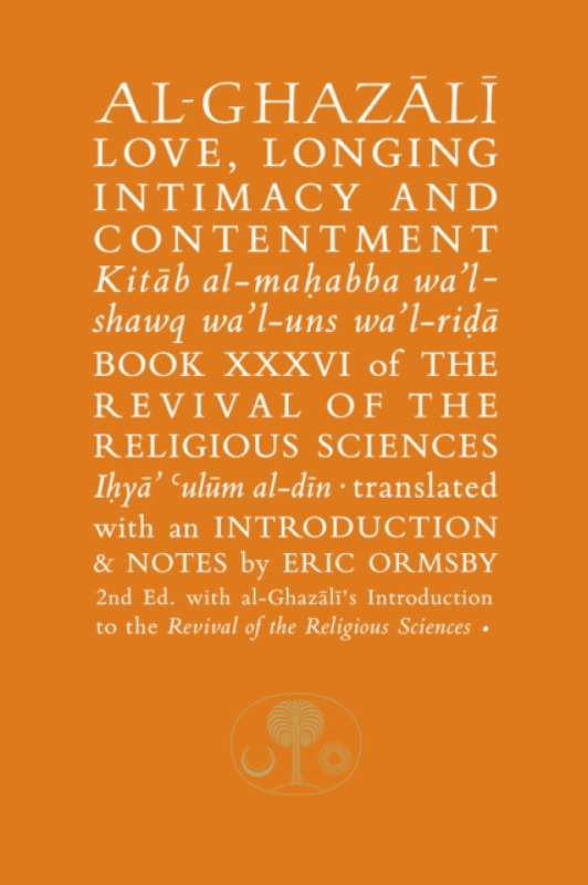 Al-Ghazali on Love, Longing, Intimacy and Contentment - al-Ghazálí Abú Hámid