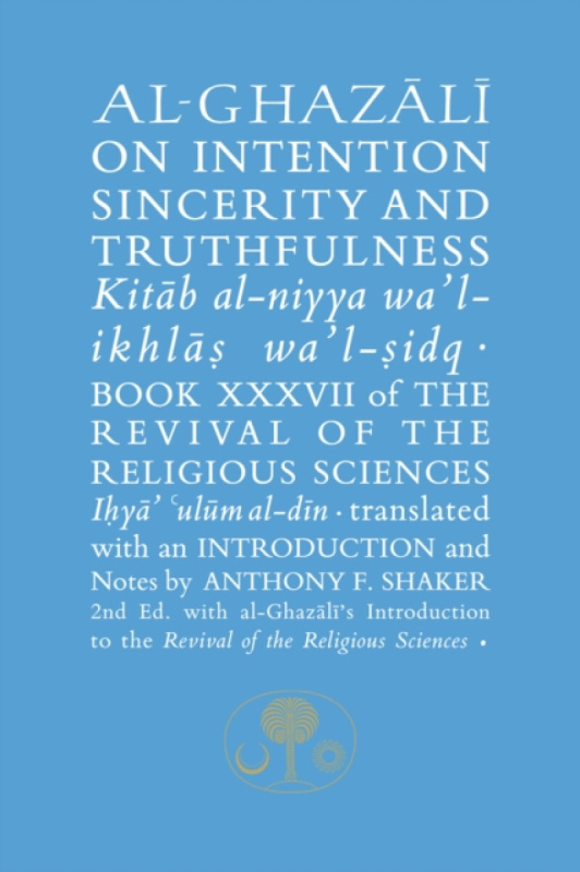 Al-Ghazali on Intention, Sincerity and Truthfulness - al-Ghazálí Abú Hámid