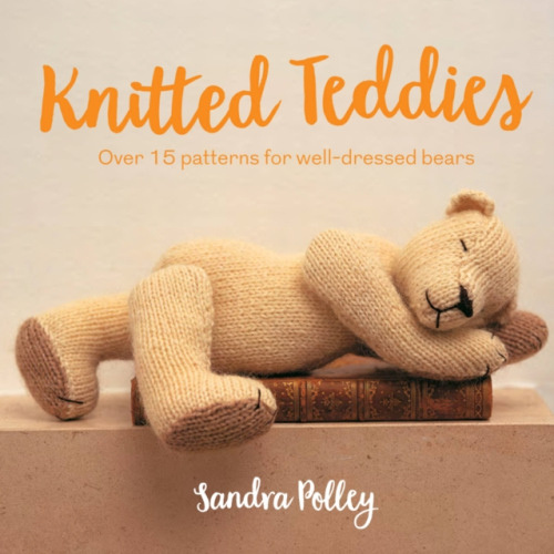 Knitted Teddies, Over 15 Patterns for Well-Dressed Bears HarperCollins Publishers