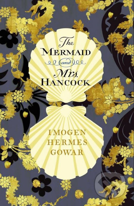 The Mermaid and Mrs Hancock - Imogen Hermes Gowar - kniha z kategorie Společenská beletrie