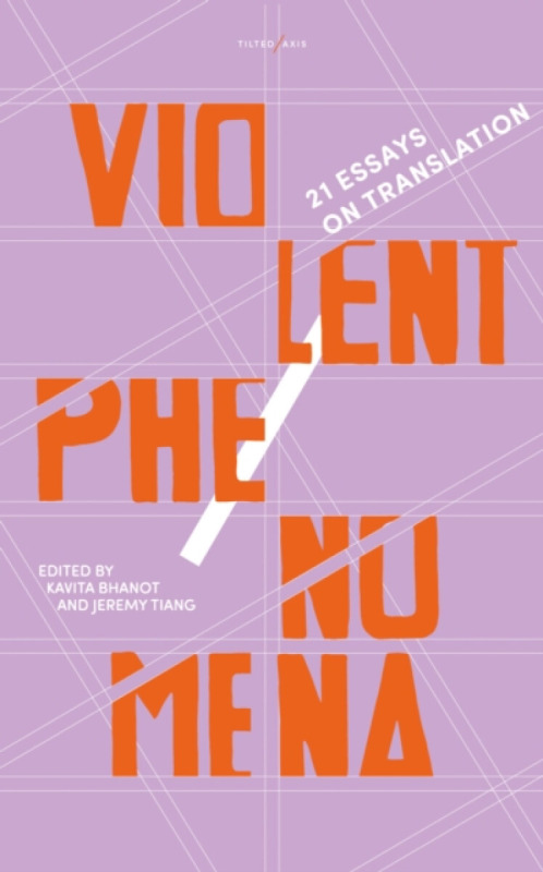 Violent Phenomena (21 Essays on Translation) - Jeremy Tiang, Kavita Bhanot
