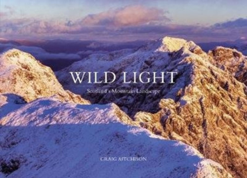 Wild Light, Scotlands Mountain Landscape Vertebrate Publishing Ltd