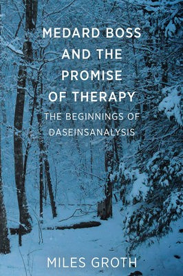 Medard Boss and the Promise of Therapy, The Beginnings of Daseinsanalysis Free Association Books