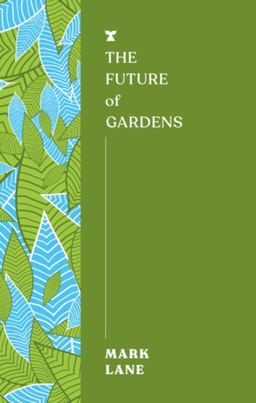 Melville House UK Future of Gardens - Lane, Mark