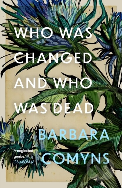 Who Was Changed and Who Was Dead - Barbara Comyns - kniha z kategorie Společenská beletrie