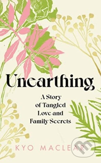 Unearthing (A Story of Tangled Love and Family Secrets) - kniha z kategorie Biologie