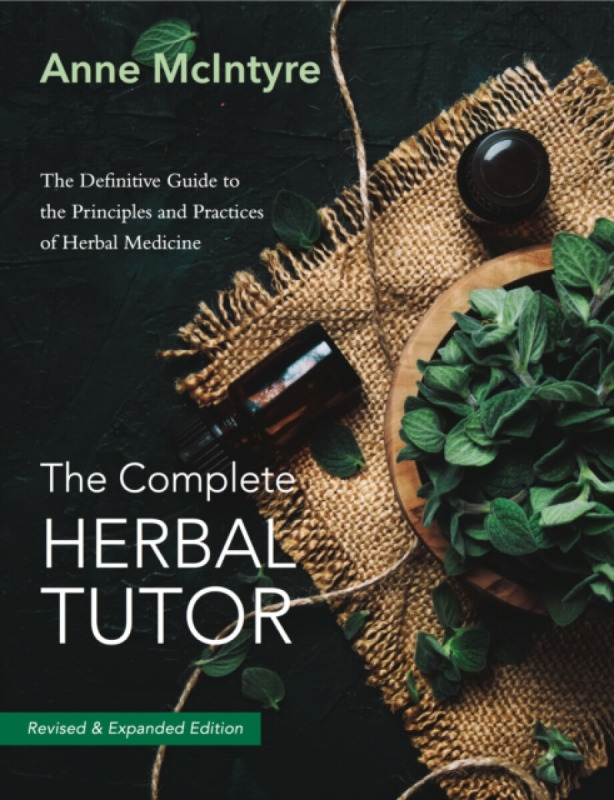 The Complete Herbal Tutor (The Definitive Guide to the Principles and Practices of Herbal Medicine - Revised & Expanded Edition),The Complete Herbal T