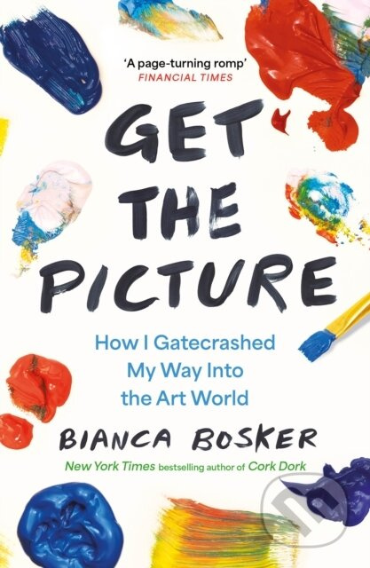 Get the Picture (How I Gatecrashed My Way Into the Art World) - kniha z kategorie Umění, design a architektura