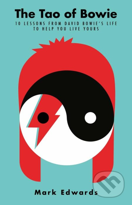 The Tao of Bowie (10 Lessons from David Bowie's Life to Help You Live Yours) - kniha z kategorie Motivace a seberozvoj