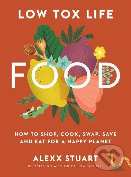 Low Tox Life Food: How to shop, cook, swap, save and eat for a happy planet - kniha z kategorie Odborné a náučné