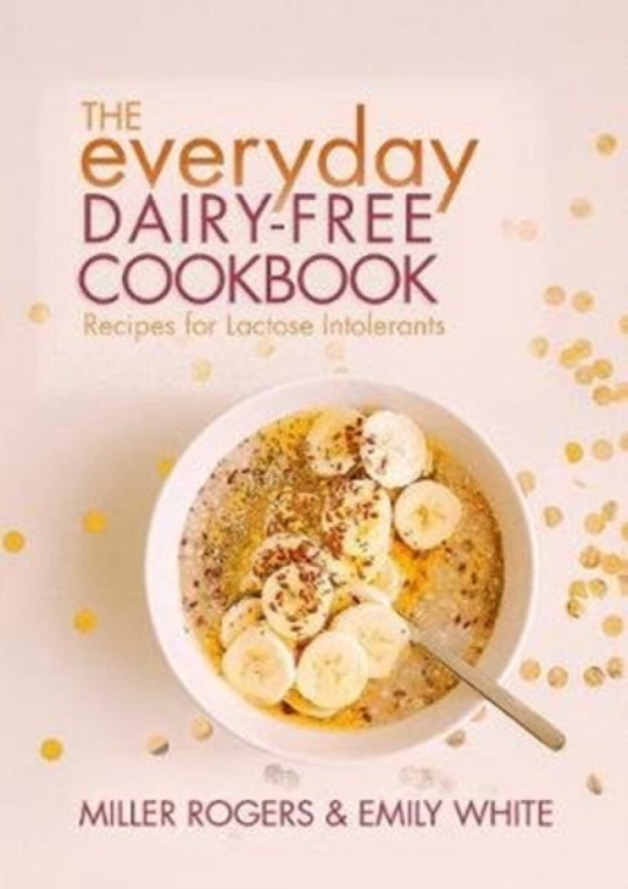 The Everyday Dairy-Free Cookbook - Emily White, Miller Rogers