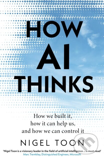How AI Thinks (How we built it, how it can help us, and how we can control it) - kniha z kategorie Počítače a internet
