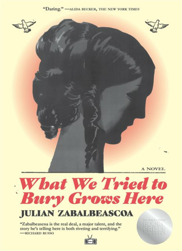 Seven Stories Press Ltd What We Tried to Bury Grows Here - Zabalbeascoa, Julian