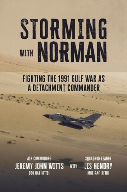 Storming With Norman - Air Commodore Jeremy John Witts DSO RAF Squadron Leader Les Hendry MBE RAF
