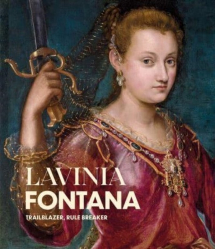 Lavinia Fontana â€“ Trailblazer, Rule Breaker - Aoife Brady, Babette Bohn, Jonquil Oâ€²reilly
