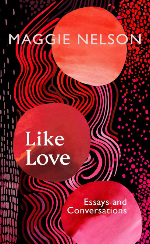 Like Love (Essays and Conversations) - Maggie Nelson - kniha z kategorie Eseje, úvahy a glosy
