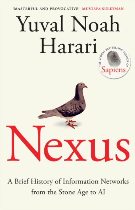 Nexus: A Brief History of Information Networks from the Stone Age to AI - Yuval Noah Harari