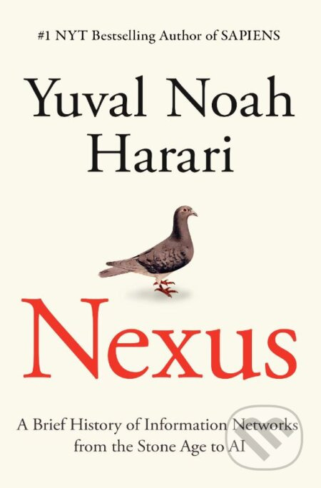 Nexus: A Brief History of Information Networks from the Stone Age to AI - Yuval Noah Harari