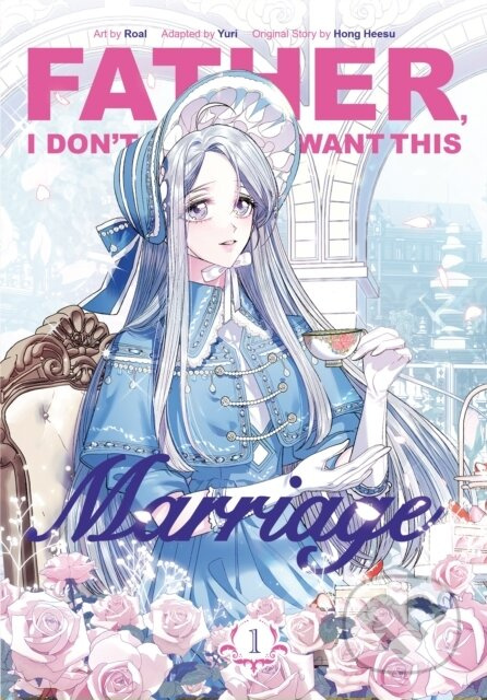 Father, I Don’t Want This Marriage 1 - Hong Heesu, Yuri, Roal (ilustrátor) - kniha z kategorie Komiksy