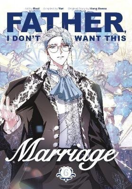 Father, I Dont Want This Marriage, Vol. 6 -  Hong Heesu