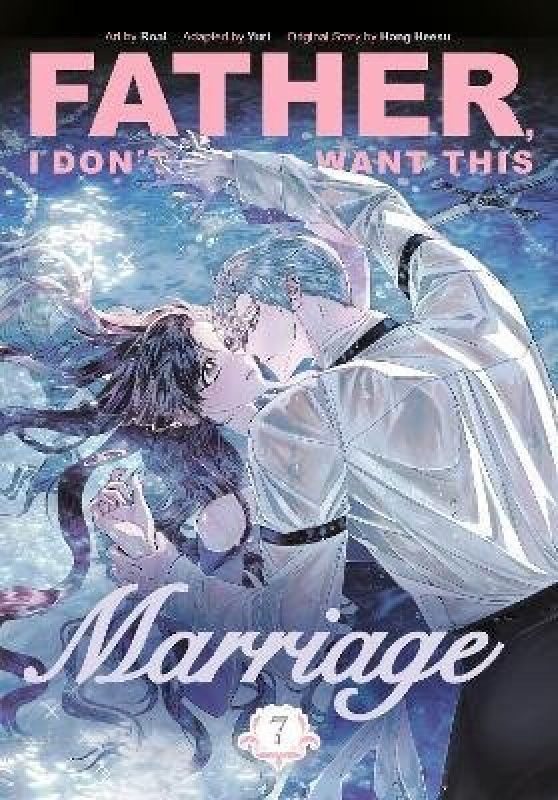 Father, I Dont Want This Marriage, Vol. 7 - Hong Heesu