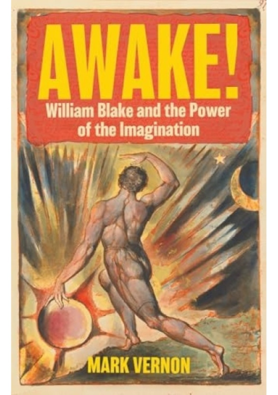 Awake!, William Blake and the Power of the Imagination C Hurst & Co Publishers Ltd