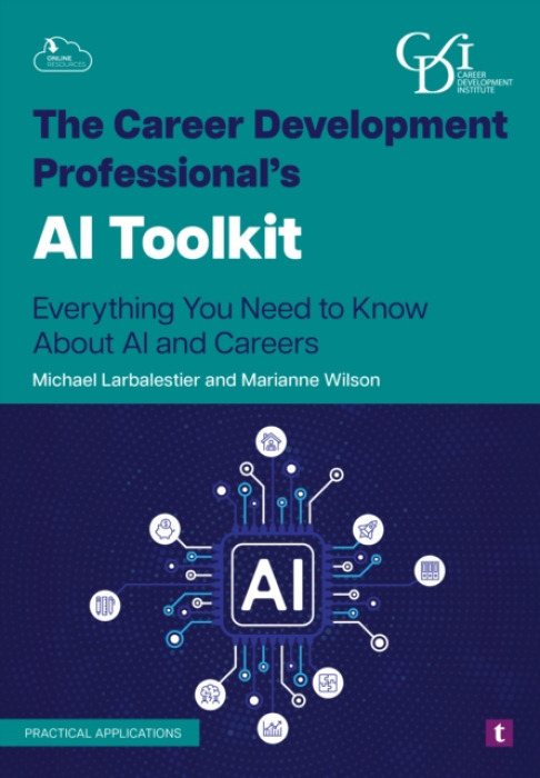 Trotman Indigo Publishing Limited Career Development Professional's AI Toolkit - Larbalestier, Michael a Wilson, Marianne
