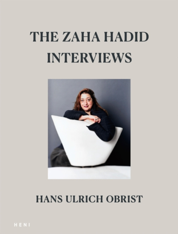 Heni Publishing Zaha Hadid Interviews - Obrist, Hans Ulrich (Artistic Director, Serpentine Galleries)