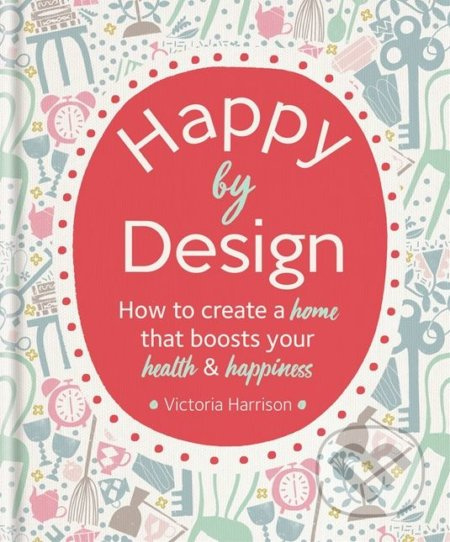 Happy by Design (How to create a home that boosts your health and happiness) - kniha z kategorie Design