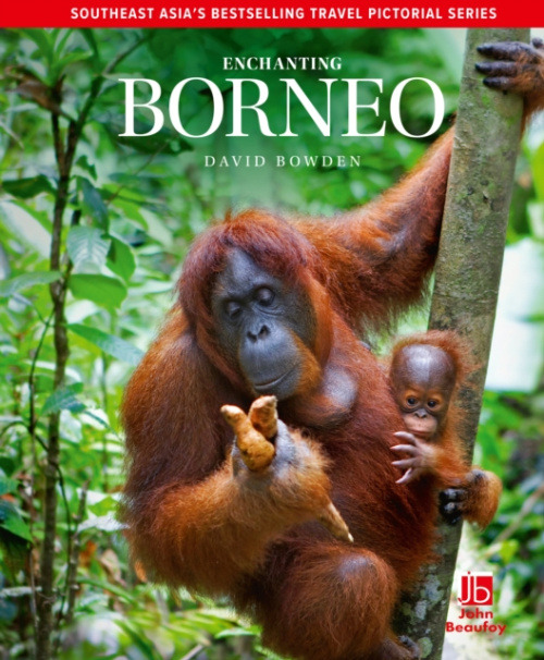 John Beaufoy Publishing Ltd Enchanting Borneo - Bowden, David