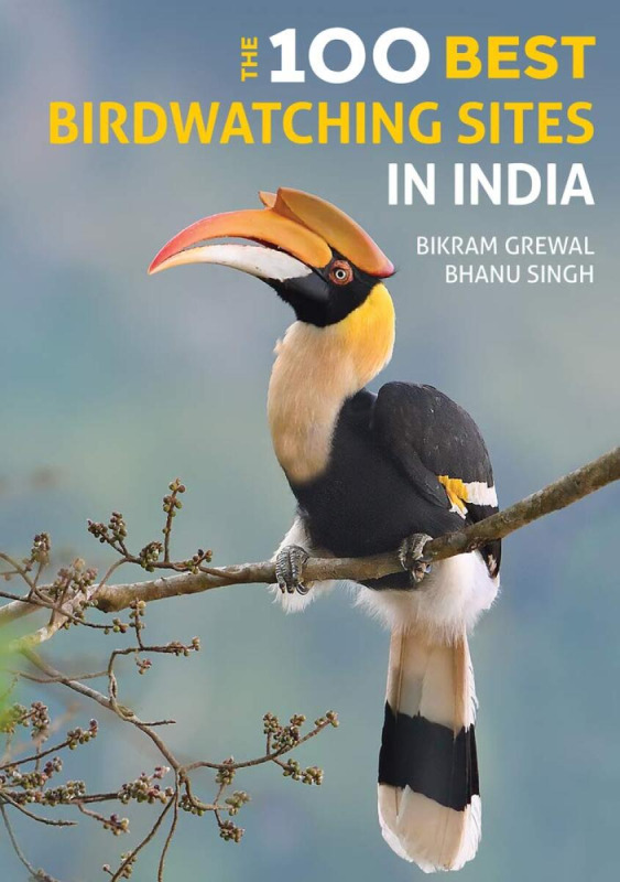 The 100 Best Birdwatching Sites in India - Bikram Grewal, Bhanu Singh, Panchami Manoo Ukil