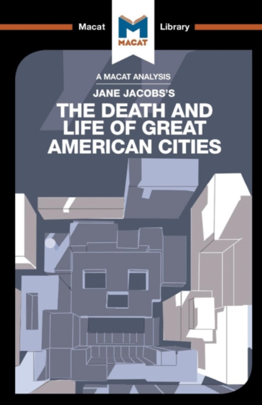 An Analysis of Jane Jacobs's The Death and Life of Great American Cities - Martin Fuller, Ryan Moore