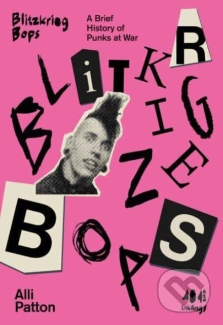 Blitzkrieg Bops (A Brief History of Punks at War) - Alli Patton - kniha z kategorie Dějiny hudby