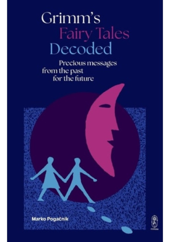 Grimm´s Fairy Tales Decoded, Precious messages from the past to the future Istros Books