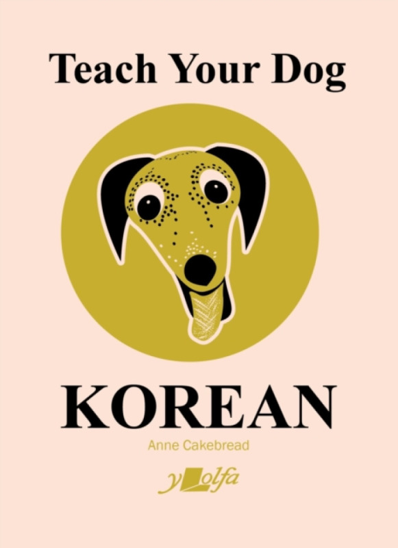 Teach Your Dog Korean - Anne Cakebread