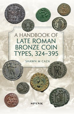 Handbook of Late Roman Bronze Coin Types (324-395) Spink & Son Ltd