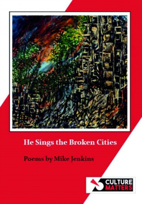 Culture Matters Co-operative Ltd He Sings the Broken Cities - Jenkins, Mike