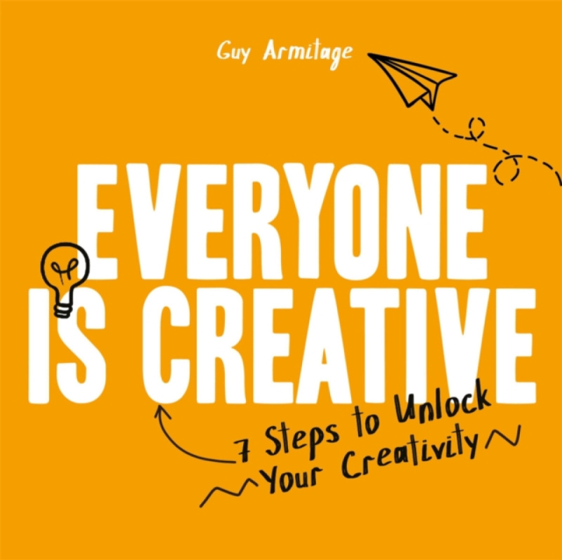 Everyone is Creative, 7 Steps to Unlock Your Creativity Michael O'Mara Books Ltd