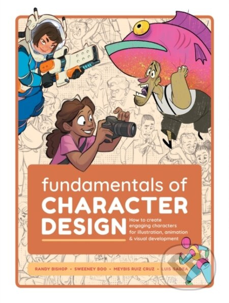Fundamentals of Character Design, How to Create Engaging Characters for Illustration, Animation a Visual Development 3DTotal Publishing Ltd