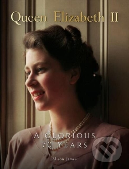Queen Elizabeth II (A Glorious 70 Years) - Alison James