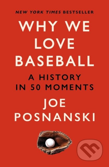Why We Love Baseball (A History in 50 Moments) - Joe Posnanski - kniha z kategorie Sport