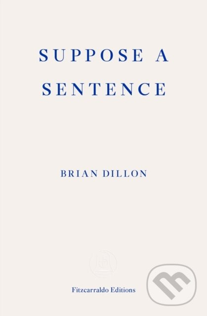 Suppose a Sentence - Brian Dillon - kniha z kategorie Životopisy, reportáže a myšlienky