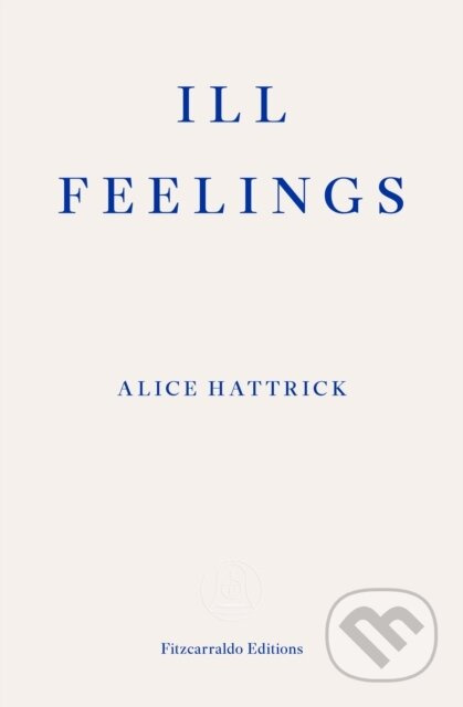 Ill Feelings - Alice Hattrick - kniha z kategorie Životopisy, reportáže a myšlenky